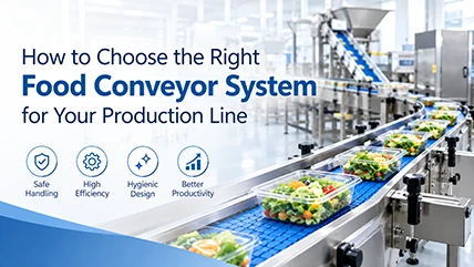 How to Choose the Right Food Conveyor System for Your Production Line