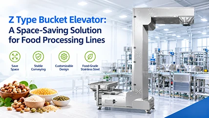Z Type Bucket Elevator: A Space-Saving Solution for Food Processing Lines